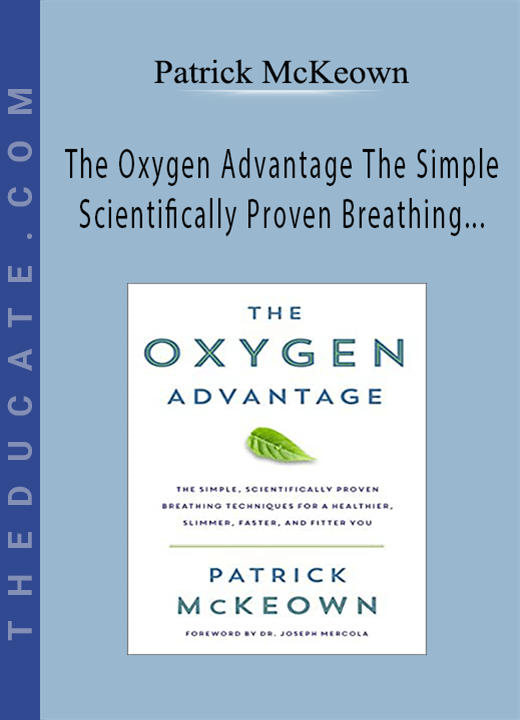 Patrick McKeown - The Oxygen Advantage The Simple Scientifically Proven Breathing Techniques for a Healthier Slimmer Faster and Fitter You