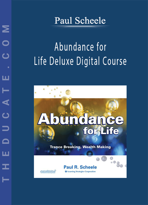 Paul Scheele - Abundance for Life Deluxe Digital Course