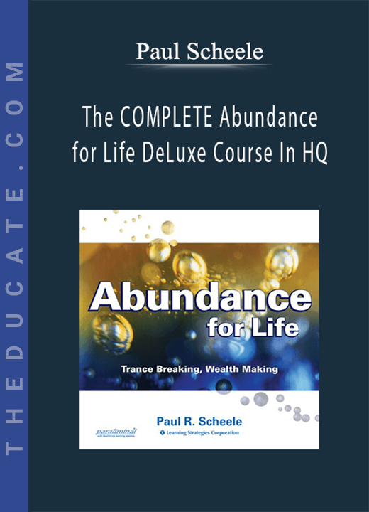 Paul Scheele - The COMPLETE Abundance for Life DeLuxe Course In HQ
