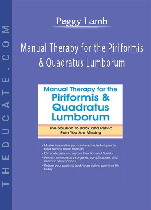 Peggy Lamb - Manual Therapy for the Piriformis & Quadratus Lumborum: The Solution to Back & Pelvic Pain You Are Missing