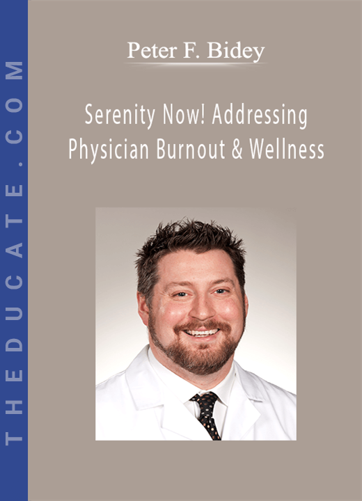 Peter F. Bidey - Serenity Now! Addressing Physician Burnout & Wellness