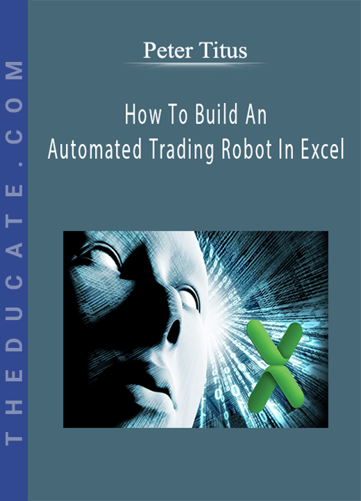 Peter Titus - How To Build An Automated Trading Robot In Excel