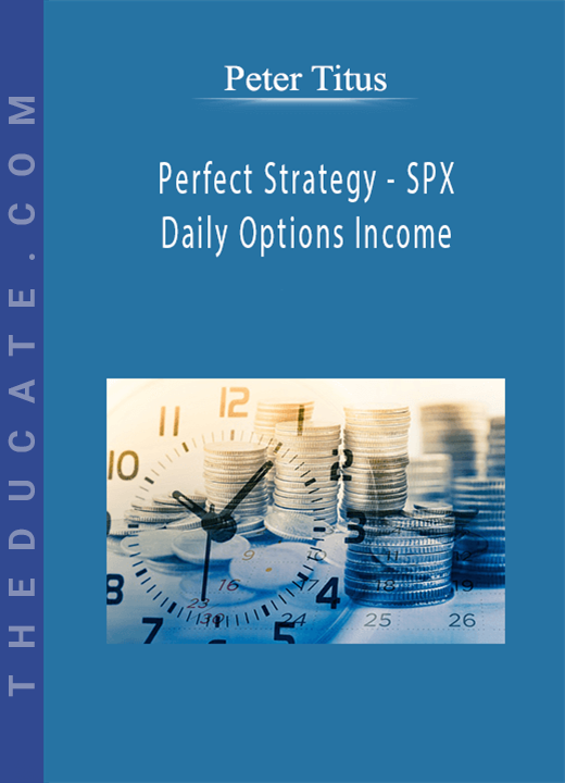 Peter Titus - Perfect Strategy - SPX Daily Options Income