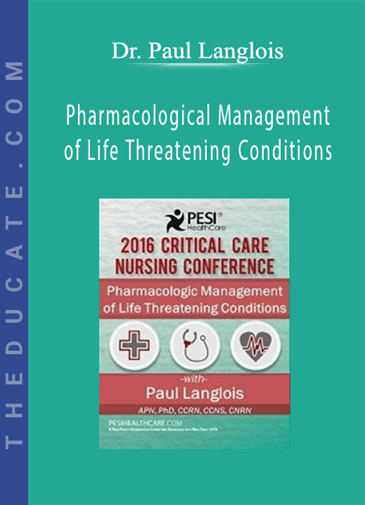 Pharmacological Management of Life Threatening Conditions - Dr. Paul Langlois
