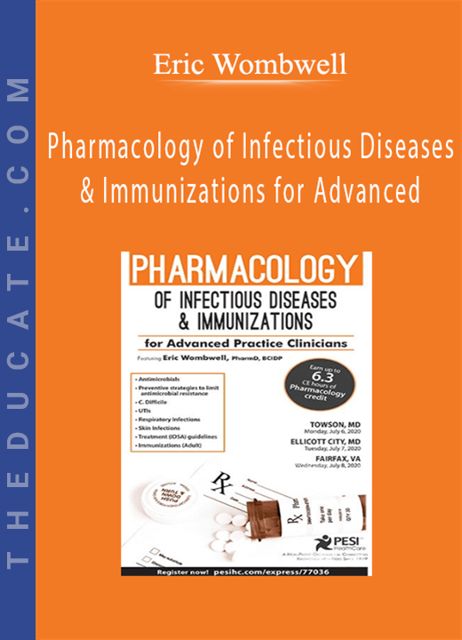 Pharmacology of Infectious Diseases & Immunizations for Advanced Practice Clinicians - Eric Wombwell
