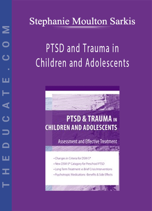 PTSD and Trauma in Children and Adolescents: Assessment and Effective Treatment - Stephanie Moulton Sarkis