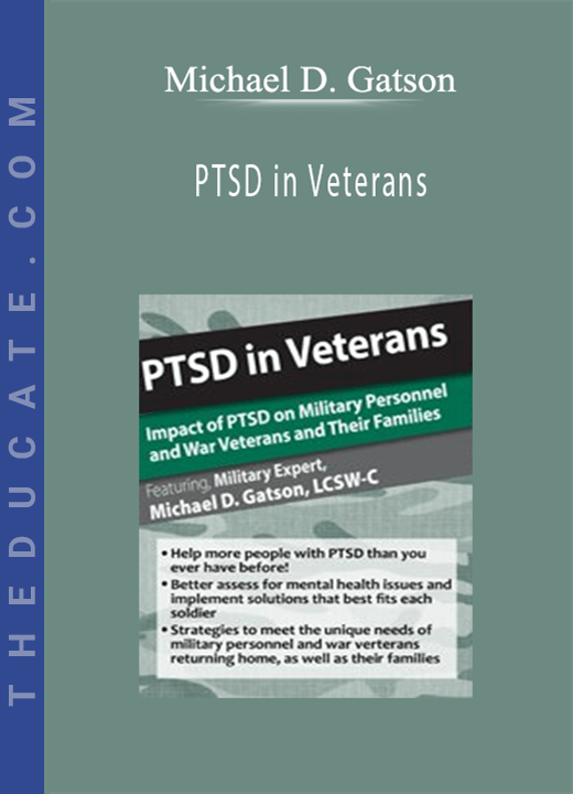 PTSD in Veterans: Impact of PTSD on Military Personnel and War Veterans and Their Families - Michael D. Gatson