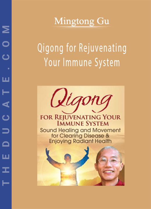 Qigong for Rejuvenating Your Immune System - Mingtong Gu