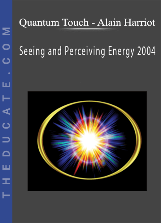 Quantum Touch - Alain Harriot - Seeing and Perceiving Energy 2004