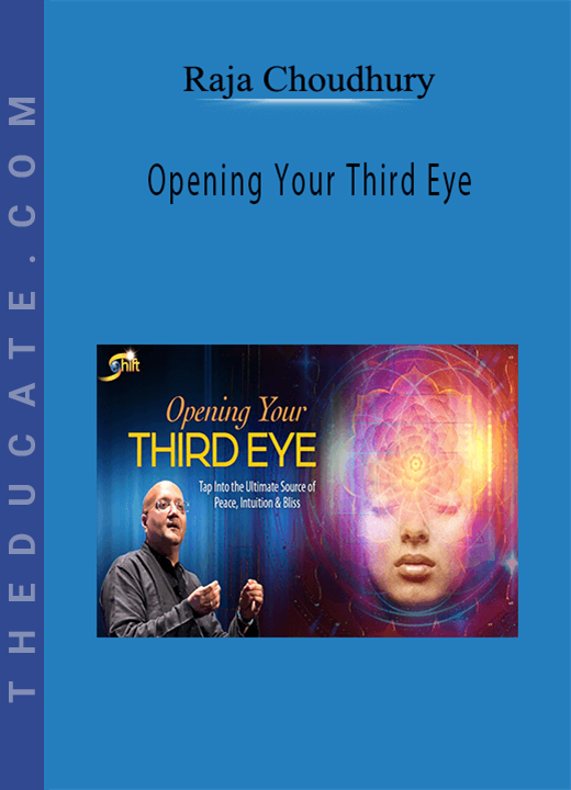Raja Choudhury - Opening Your Third Eye