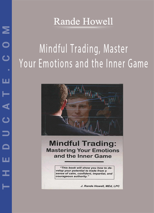 Rande Howell - Mindful Trading, Master Your Emotions and the Inner Game