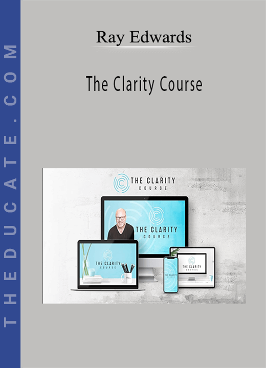 Ray Edwards - The Clarity Course