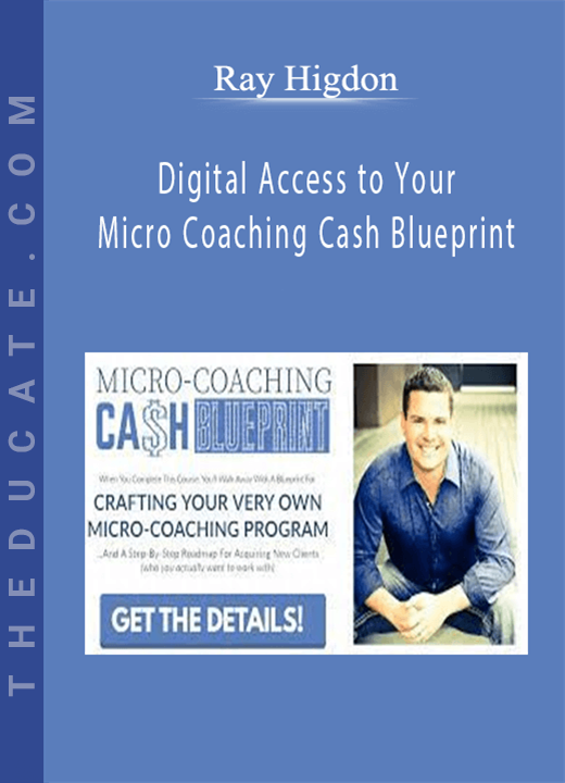Ray Higdon - Digital Access to Your Micro Coaching Cash Blueprint