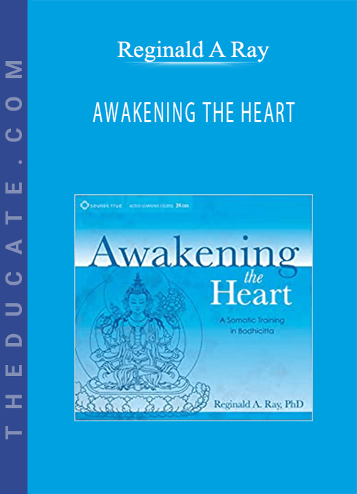 Reginald A. Ray - AWAKENING THE HEART