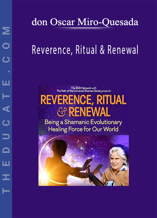 Reverence, Ritual & Renewal - don Oscar Miro-Quesada