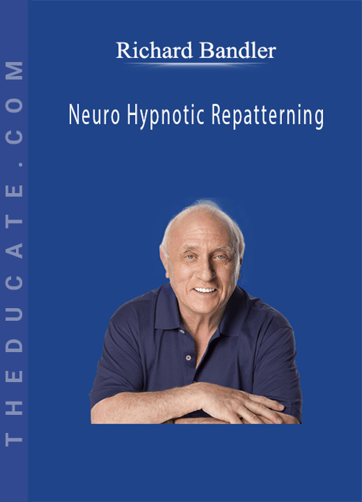 Richard Bandler - Neuro Hypnotic Repatterning