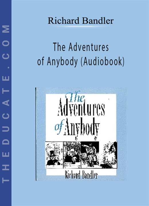 Richard Bandler - The Adventures of Anybody (Audiobook)