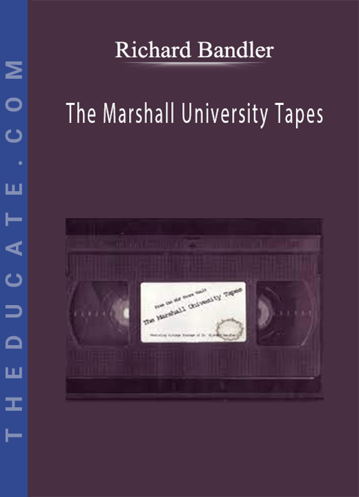 Richard Bandler - The Marshall University Tapes