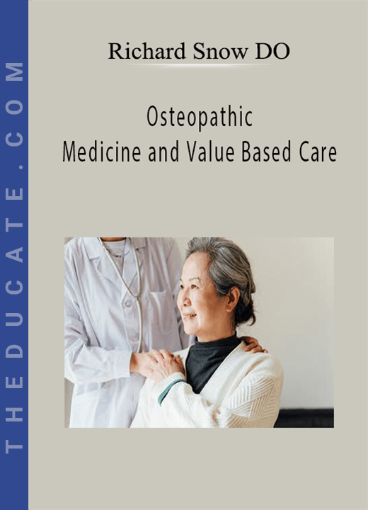 Richard Snow DO - Osteopathic Medicine and Value Based Care