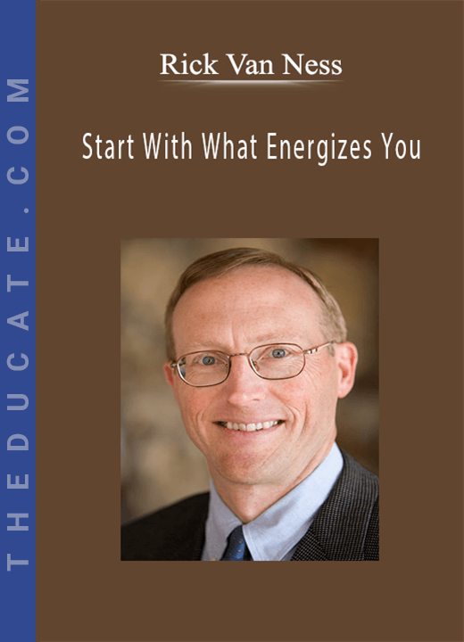Rick Van Ness - Start With What Energizes You