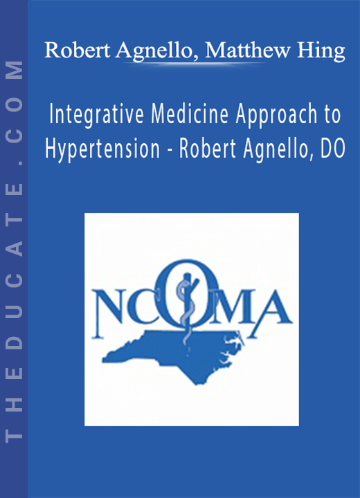Robert Agnello, Matthew Hing - Integrative Medicine Approach to Hypertension - Robert Agnello, DO
