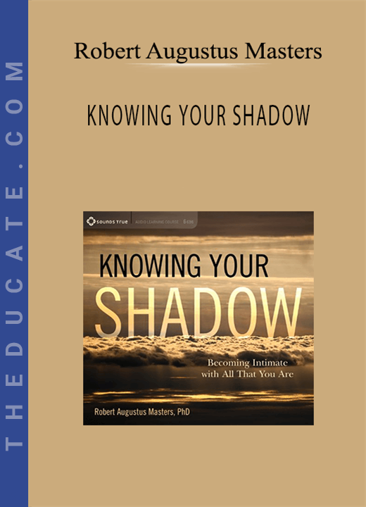 Robert Augustus Masters - KNOWING YOUR SHADOW
