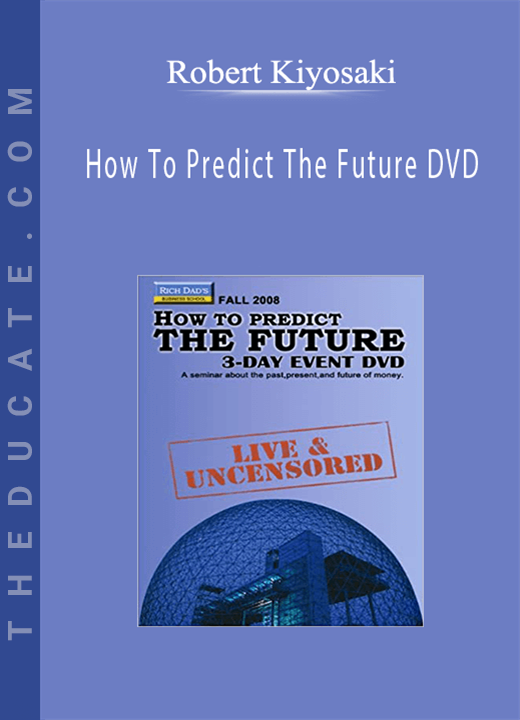 Robert Kiyosaki - How To Predict The Future DVD