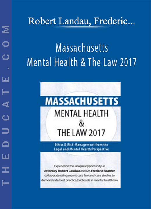 Robert Landau, Frederic G. Reamer - Massachusetts Mental Health & The Law 2017: Ethics & Risk-Management from the Legal and Mental Health Perspective
