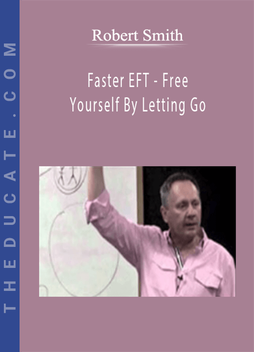 Robert Smith - Faster EFT - Free Yourself By Letting Go