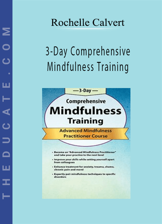 Rochelle Calvert - 3-Day Comprehensive Mindfulness Training: Advanced Mindfulness Practitioner Course