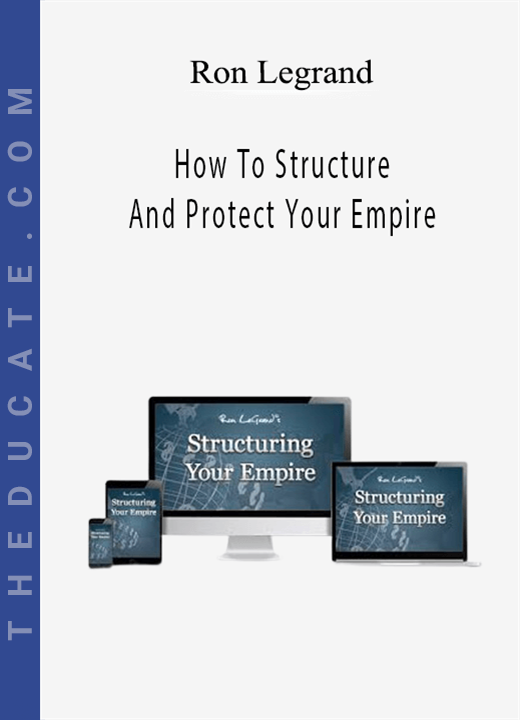 Ron Legrand - How To Structure And Protect Your Empire