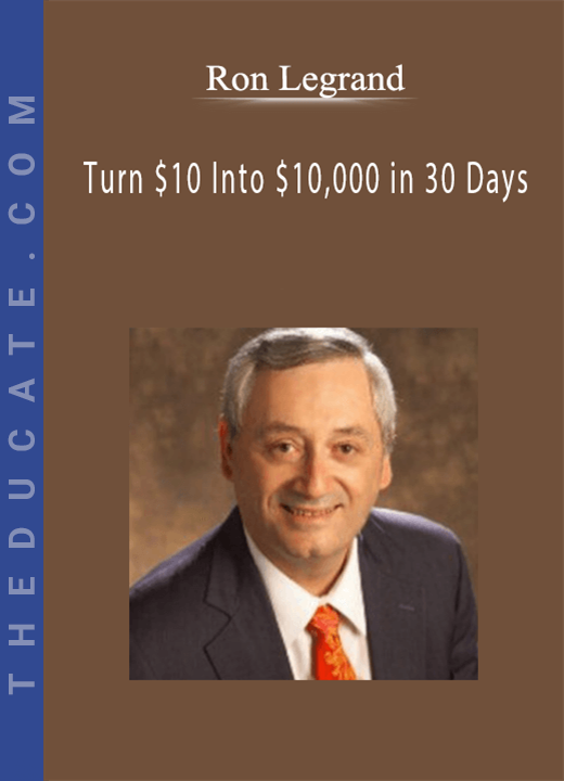 Ron LeGrand - Turn $10 Into $10,000 in 30 Days