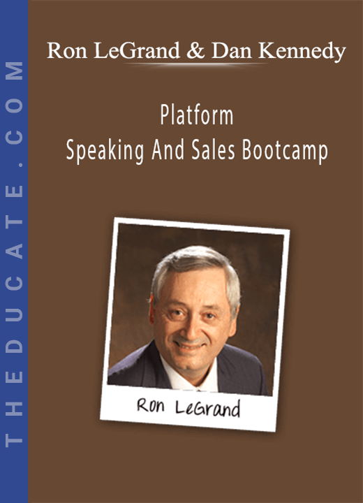 Ron LeGrand & Dan Kennedy - Platform Speaking And Sales Bootcamp