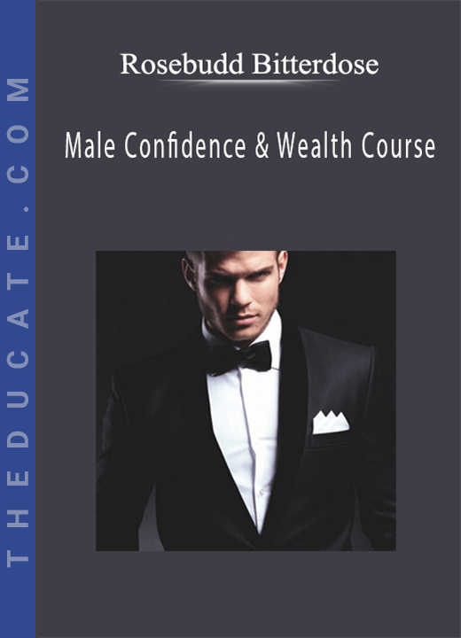 Rosebudd Bitterdose - Male Confidence & Wealth Course