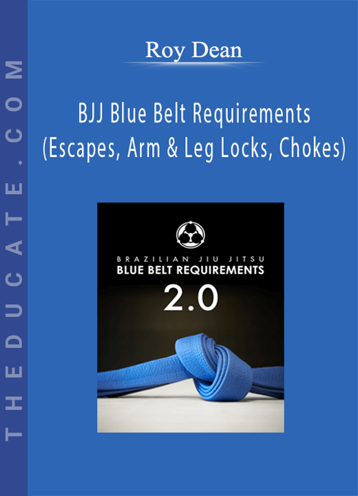 Roy Dean - BJJ Blue Belt Requirements (Escapes, Arm & Leg Locks, Chokes)