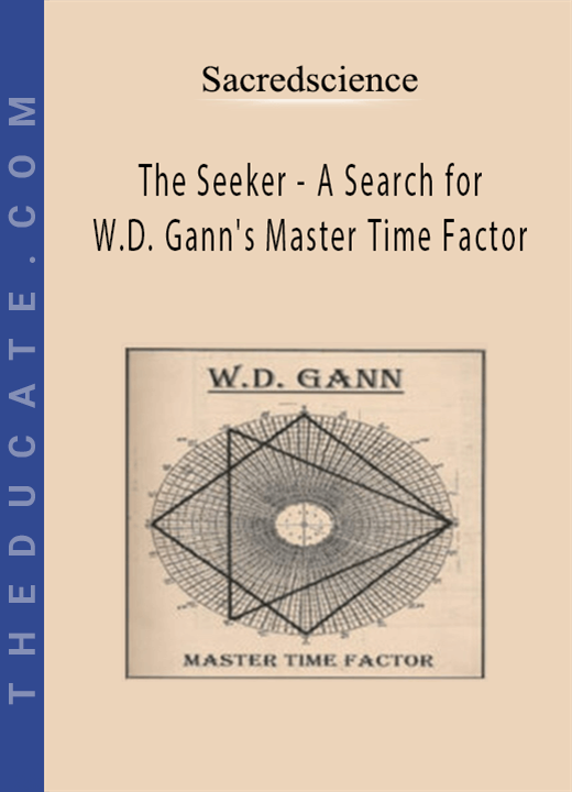 Sacredscience - The Seeker - A Search for W.D. Gann’s Master Time Factor