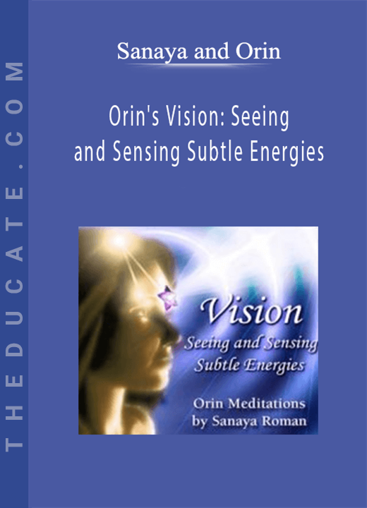 Sanaya and Orin - Orin’s Vision: Seeing and Sensing Subtle Energies