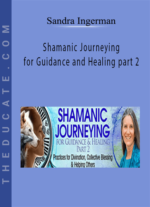 Sandra Ingerman - Shamanic Journeying for Guidance and Healing part 2