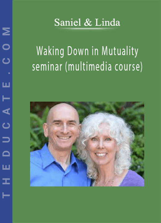 Saniel & Linda - Waking Down in Mutuality seminar (multimedia course)