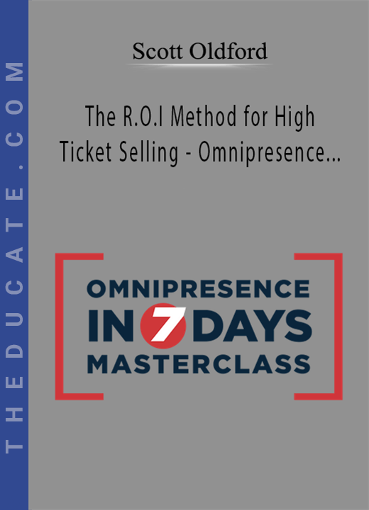 Scott Oldford - The R.O.I Method for High Ticket Selling - Omnipresence Masterclass