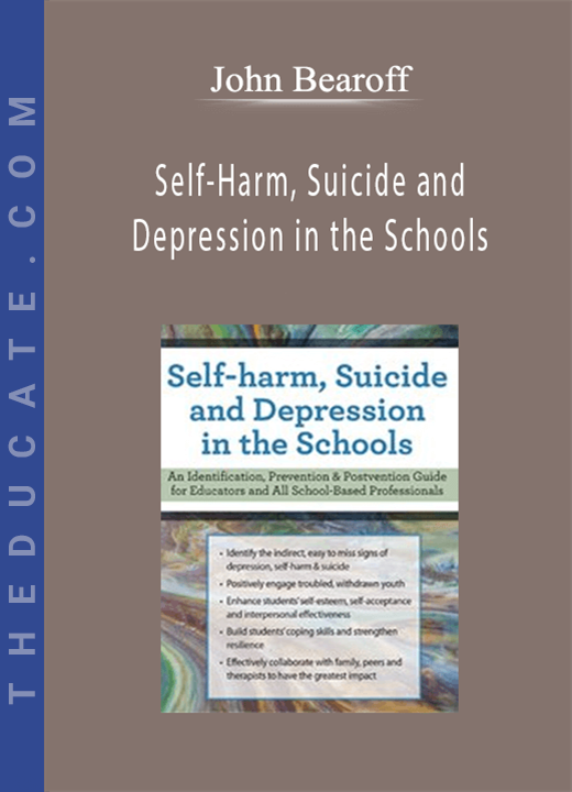 Self-Harm, Suicide and Depression in the Schools - John Bearoff