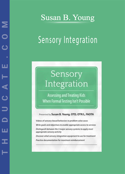 Sensory Integration: Assessing and Treating Kids When Formal Testing Isn’t Possible - Susan B. Young