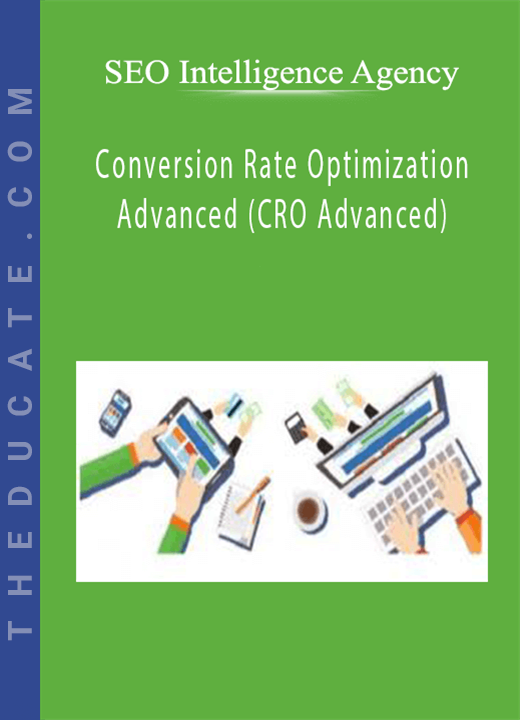 SEO Intelligence Agency - Conversion Rate Optimization Advanced (CRO Advanced)