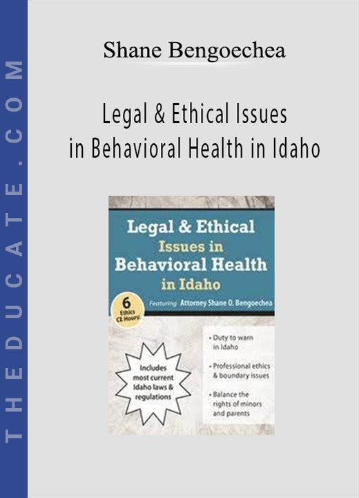 Shane Bengoechea - Legal & Ethical Issues in Behavioral Health in Idaho