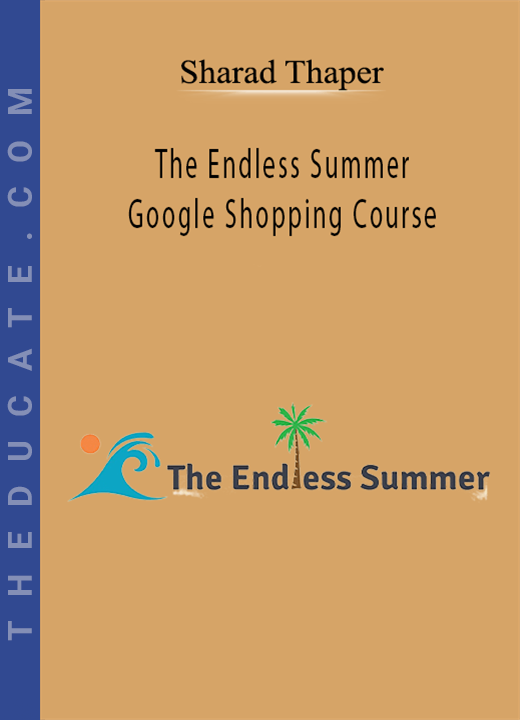 Sharad Thaper - The Endless Summer Google Shopping Course