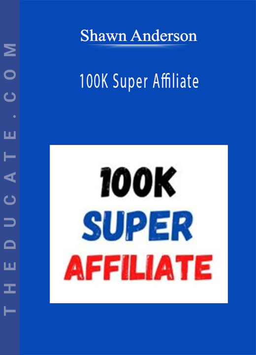 Shawn Anderson - 100K Super Affiliate