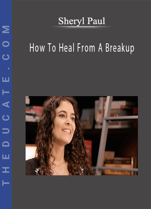 Sheryl Paul - How To Heal From A Breakup