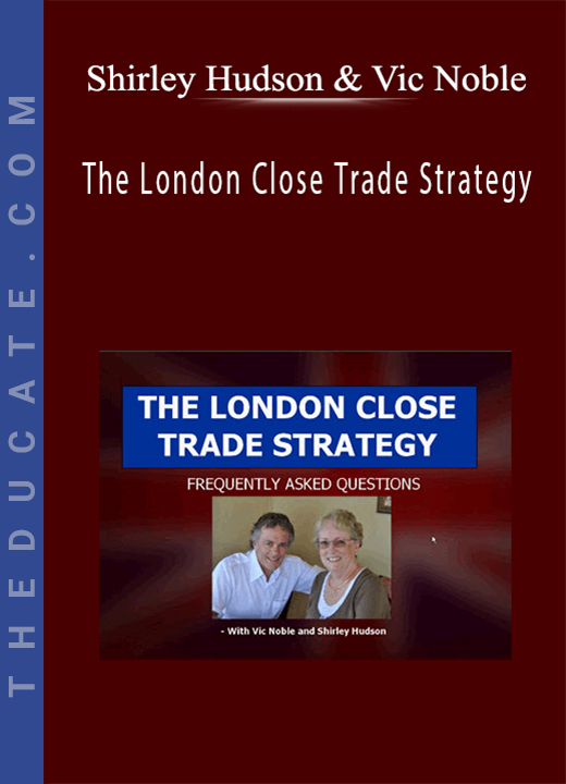 Shirley Hudson & Vic Noble - The London Close Trade Strategy