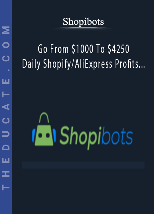 Shopibots - Go From $1000 To $4250 Daily Shopify/AliExpress Profits On Facebook