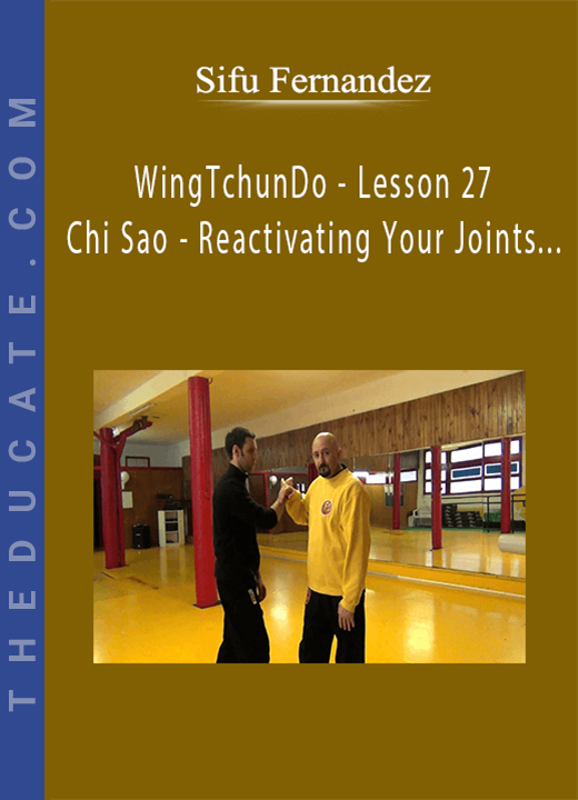 Sifu Fernandez - WingTchunDo - Lesson 27 - Chi Sao - Reactivating Your Joints For Great Chi Sao